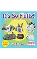 It's so Fluffy! Kid's Guide to Caring for Rabbits and Bunnies - Pet Books for Kids - Children's Animal Care & Pets Books