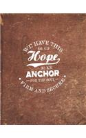 We Have This Hope As AN Anchor For The Soul Firm And Secure Heb. 6: 19: Classic Brown Christian Bible Study Planner Journal Notebook Organizer - Women Weekly Daily Verse Scripture Prayer Notes Devotion SOAP Reflectio