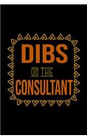 Dibs on the consultant: Notebook - Journal - Diary - 110 Lined pages - 6 x 9 in - 15.24 x 22.86 cm - Doodle Book - Funny Great Gift