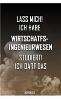 Lass mich! Ich habe Wirtschatfsingenieurwesen studiert. Ich darf das - Notizbuch