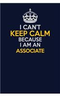 I Can't Keep Calm Because I Am An Associate: Career journal, notebook and writing journal for encouraging men, women and kids. A framework for building your career.