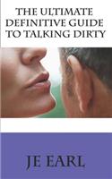 The Ultimate Definitive Guide to Talking Dirty