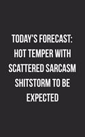 Today's Forecast: Hot Temper With Scattered Sarcasm Shitstorm To Be Expected: Funny Blank Lined Journal Novelty Gag Gift For Adults