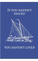 If You Haven't Sailed You Haven't Lived