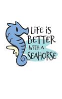 Life is better with a Seahorse