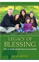 Legacy of Blessing: How to bring out the best in your family