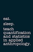 eat. sleep. teach quantification and statistics in applied anthropology. - Lined Notebook