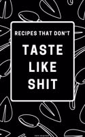 Recipes That Don't Taste like Shit