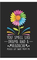 You smell like Drama and a Headache Please get away from me