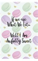 If We Are What We Eat... Well I Am Awfully Sweet: All Purpose 6x9 Blank Lined Notebook Journal Way Better Than A Card Trendy Unique Gift Gold Hearts Macaron