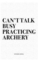 Can't Talk Busy Practicing Archery: A 6x9 Inch Diary Notebook Journal With A Bold Text Font Slogan On A Matte Cover and 120 Blank Lined Pages Makes A Great Alternative To A Card
