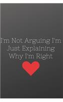 I'm Not Arguing I'm Just Explaining Why I'm Right