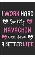 I Work Hard So My Havachin Can Have A Better Life: Lined Journal, 120 Pages, 6 x 9, Havachin Dog Gift Idea, Black Matte Finish (I Work Hard So My Havachin Can Have A Better Life Journal)