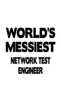 World's Messiest Network Test Engineer: New Network Test Engineer Notebook, Journal Gift, Diary, Doodle Gift or Notebook 6 x 9 Compact Size- 109 Blank Lined Pages
