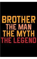 Brother The Man The Myth The Legend: Cool Brother Journal Notebook Gifts, Funny Brother Notebook Journal Diary, Gift Idea for Big Brother