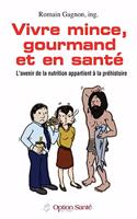 Vivre mince, gourmand et en santé: L'avenir de la nutrition appartient à la préhistoire