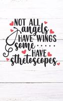 Not All Angels Have Wings Some Have Stethoscopes: Nurse Journal / Notebook / Diary - Funny Quote Nurse Gift for School, Work, Birthday, or Christmas