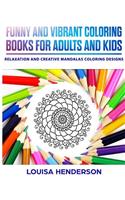Funny And Vibrant Coloring Books For Adults And Kids: Relaxation And Creative Mandalas Coloring Designs (Mandalas Coloring Series) (Volume 1)
