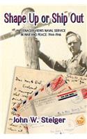 Shape Up or Ship Out: A Teenager Views Naval Service in War and Peace: 1944-1946