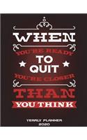 Yearly Planner 2020: When You're Ready To Quit You're Closer Than You Think: Yearly Calendar Book 2020, Weekly/Monthly/Yearly Calendar Journal, Large 8.5" x 11" 365 Dail