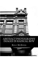 Abstract Photography - Images in Radical B&W