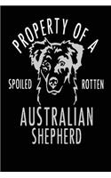 Property of a Spoiled Rotten Australian Shepherd: Blank Lined Journal - 6x9 Dog Journal, Australian Shepherd Gifts, Australian Shepherd Notebook