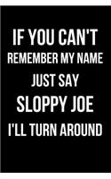 If You Can't Remember My Name Just Say Sloppy Joe I'll Turn Around: Blank Line Journal