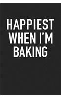 Happiest When I'm Baking: A 6x9 Inch Matte Softcover Journal Notebook with 120 Blank Lined Pages and a Funny Foodie Cover Slogan