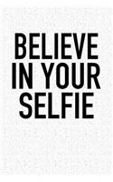 Believe in Your Selfie: A 6x9 Inch Matte Softcover Notebook Journal with 120 Blank Lined Pages and a Funny Millennial Cover Slogan