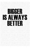 Bigger Is Always Better