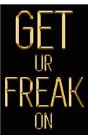 Get Ur Freak on: Chic Gold & Black Notebook for the Woman Who Knows What She Wants! Stylish Luxury Journal(20 Luxury Notebooks)