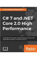 C# 7 and .NET Core 2.0 High Performance: Build highly performant, multi-threaded, and concurrent applications using C# 7 and .NET Core 2.0