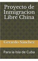 Proyecto de Inmigracion Libre China: Para La Isla de Cuba