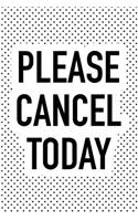Please Cancel Today: A 6x9 Inch Matte Softcover Journal Notebook with 120 Blank Lined Pages and a Funny Antisocial Introvert Cover Slogan