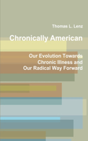Chronically American: Our Evolution Towards Chronic Illness and Our Radical Way Forward