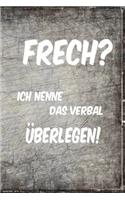 Frech? Ich Nenne Das Verbal Überlegen!: Notizbuch - Softcover - 120 Seiten - Liniert - Tagebuch - Notebook - Merkheft - Traumtagebuch - Geschenkidee