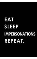 Eat Sleep Impersonations Repeat: Blank Lined 6x9 Impersonations Passion and Hobby Journal/Notebooks as Gift for the Ones Who Eat, Sleep and Live It Forever.