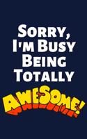 Sorry, I'm Busy Being Totally Awesome