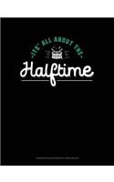 It's All about Halftime