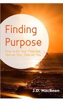 Finding Purpose: How to Do Your Time and Not Let Your Time Do You