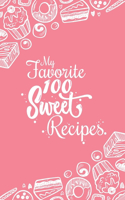 My Favorite 100 Sweet Recipes: Blank Recipes Book to Write In: Collect the Recipes You Love in Your Own Custom Cookbook, (100-Recipes Journal and Organizer)(1 My Favourite 100 Recipes)