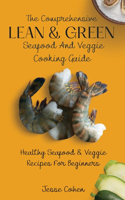 Comprehensive Lean & Green Seafood And Veggie Cooking Guide