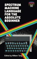 Spectrum Machine Language for the Absolute Beginner
