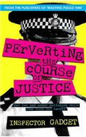 Perverting the Course of Justice: The Hilarious and Shocking Inside Story of British Policing