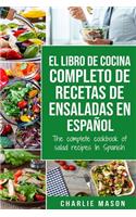 El libro de cocina completo de recetas de ensaladas En español/ The complete cookbook of salad recipes In Spanish (Spanish Edition)