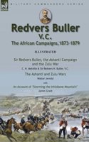 Redvers Buller V.C., the African Campaigns,1873-1879-Sir Redvers Buller, the Ashanti Campaign and the Zulu War by C. H. Melville & Sir Redvers H. Buller, V.C. and the Ashanti and Zulu Wars by Walter Jerrold, With an Account 'Storming the Inhlobane