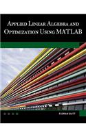 Applied Linear Algebra and Optimization Using MATLAB