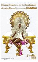 Divorce Procedures for the Hairdressers of a Metallic and Inconstant Goddess