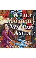 While Mommy Was Fast Asleep