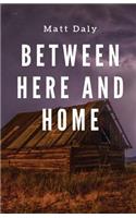 Between Here and Home